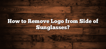 How to Remove Logo from Side of Sunglasses?