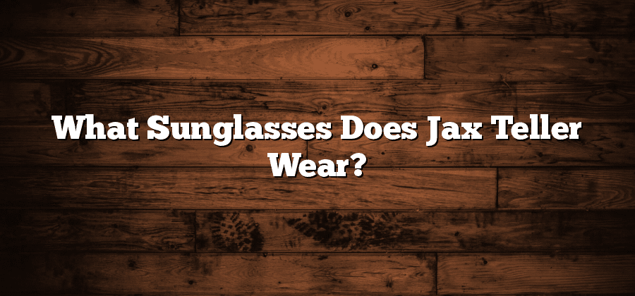 What Sunglasses Does Jax Teller Wear?