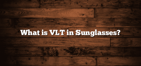 What is VLT in Sunglasses?