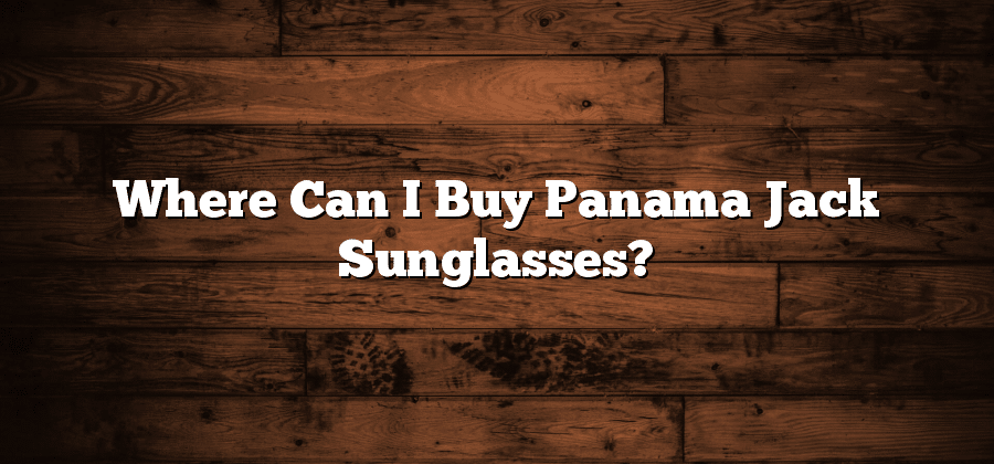 Where Can I Buy Panama Jack Sunglasses?