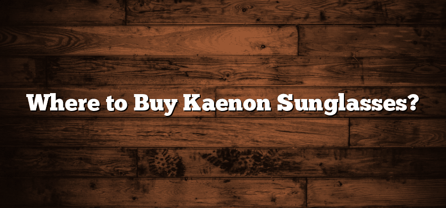 Where to Buy Kaenon Sunglasses?