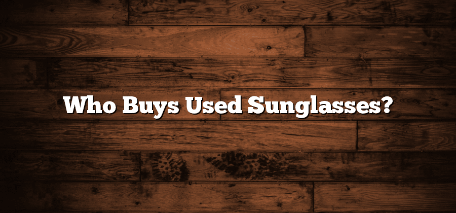 Who Buys Used Sunglasses?