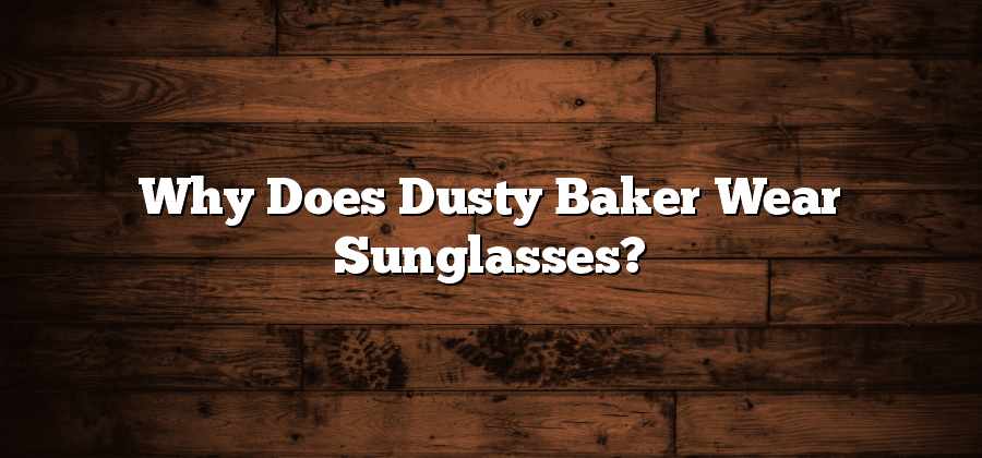 Why Does Dusty Baker Wear Sunglasses?
