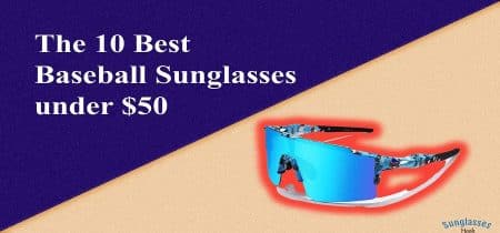 Best Baseball Sunglasses Under $50
