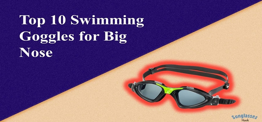Best Swimming Goggles for Big Nose
