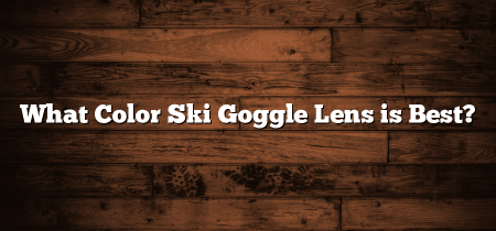 What Color Ski Goggle Lens is Best?