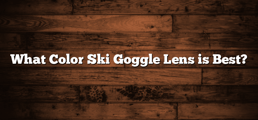 What Color Ski Goggle Lens is Best?