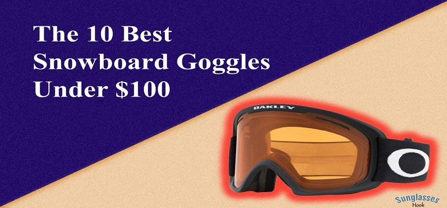 Best Snowboard Goggles Under $100