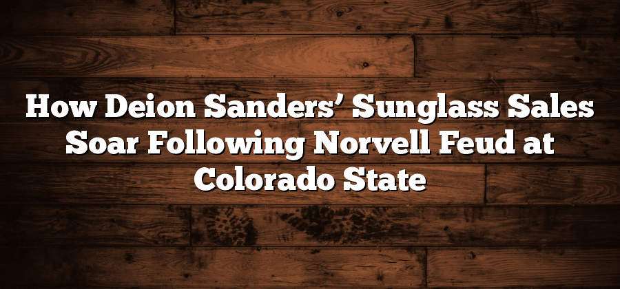 How Deion Sanders’ Sunglasses Sales Soar Following Norvell Feud at Colorado State