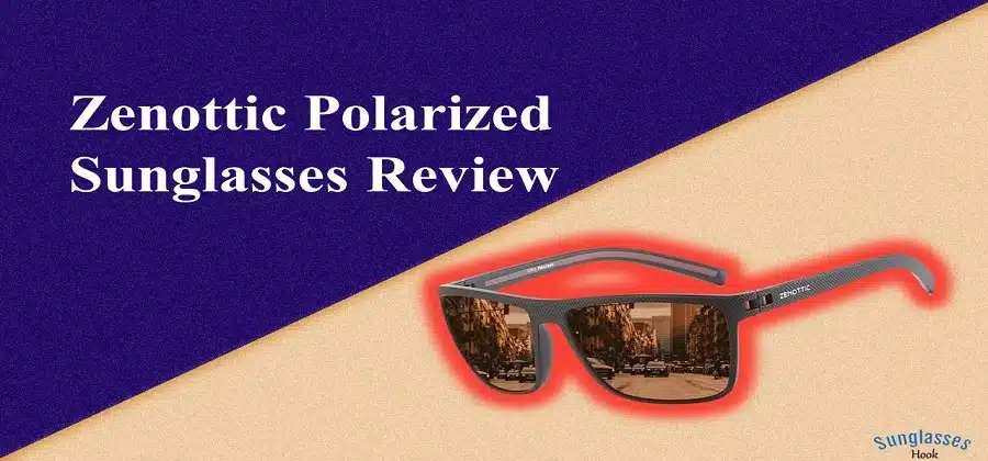 Zenottic Polarized Sunglasses Review