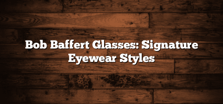 Bob Baffert Glasses: Signature Eyewear Styles