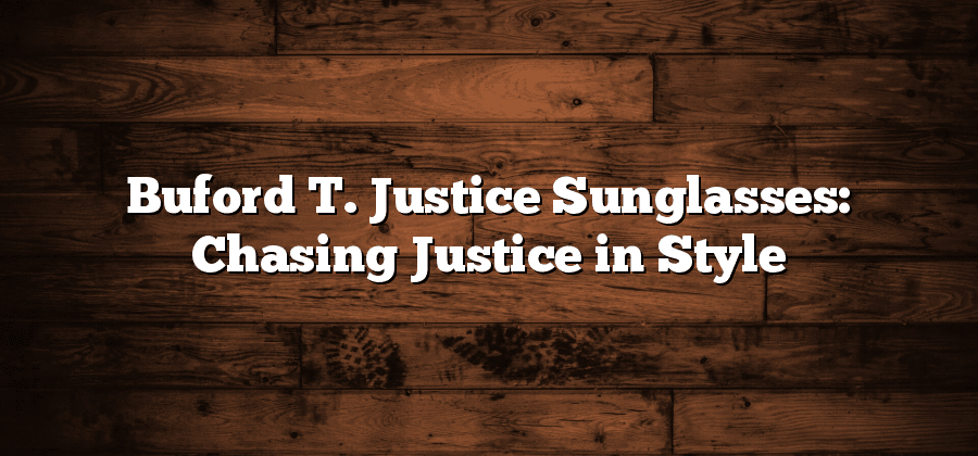 Buford T. Justice Sunglasses: Chasing Justice in Style