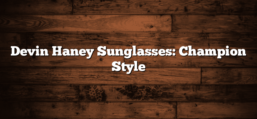 Devin Haney Sunglasses: Champion Style