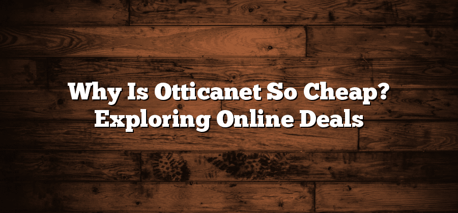 Why Is Otticanet So Cheap? Exploring Online Deals