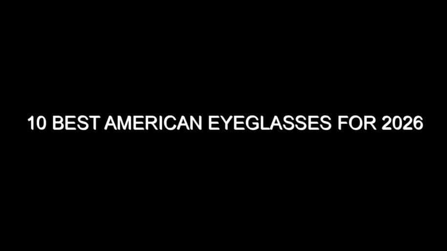 10 Best American Eyeglasses for 2026