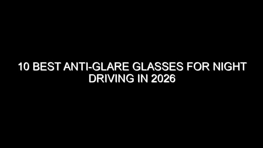10 Best Anti-Glare Glasses for Night Driving in 2026