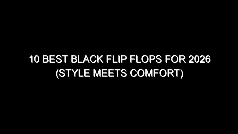 10 Best Black Flip Flops for 2026 (Style Meets Comfort)