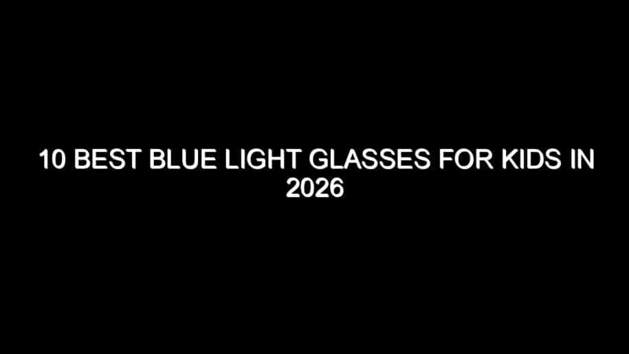 10 Best Blue Light Glasses for Kids in 2026