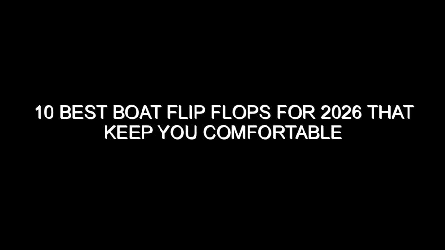 10 Best Boat Flip Flops for 2026 That Keep You Comfortable
