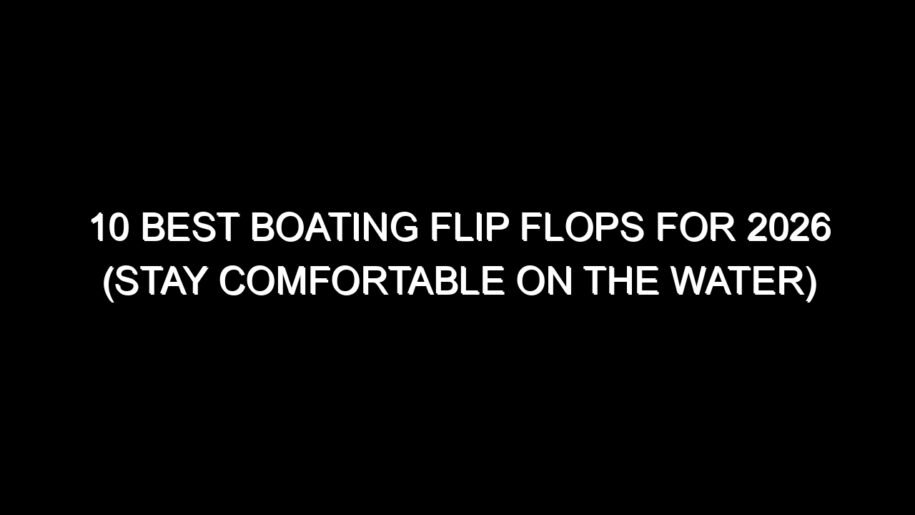 10 Best Boating Flip Flops for 2026 (Stay Comfortable on the Water)