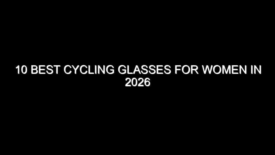 10 Best Cycling Glasses for Women in 2026