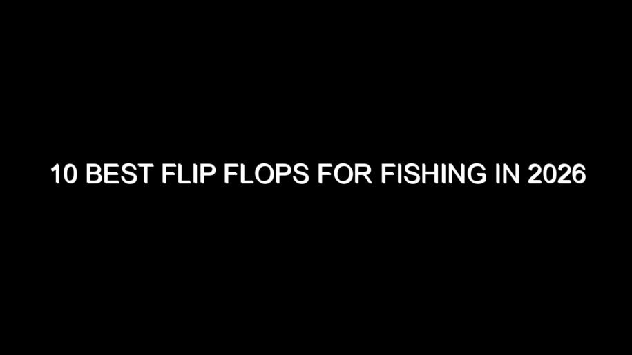 10 Best Flip Flops for Fishing in 2026
