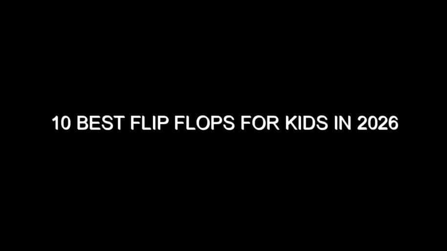 10 Best Flip Flops for Kids in 2026