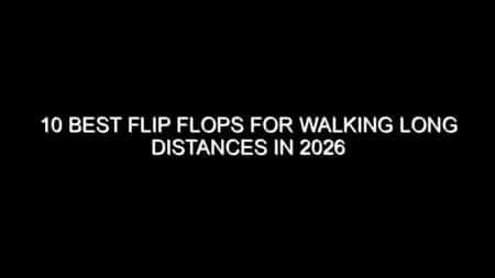 10 Best Flip Flops for Walking Long Distances in 2026