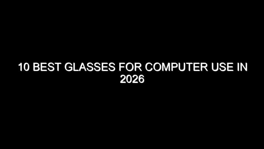 10 Best Glasses for Computer Use in 2026