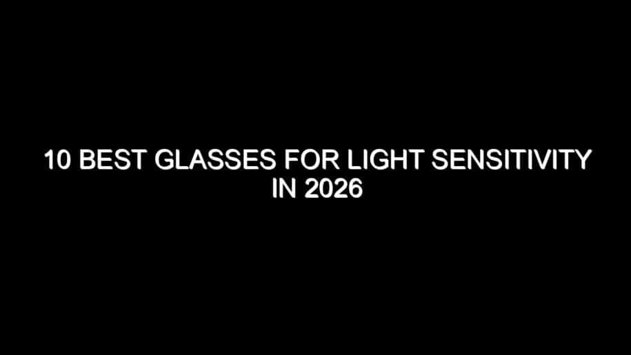 10 Best Glasses for Light Sensitivity in 2026