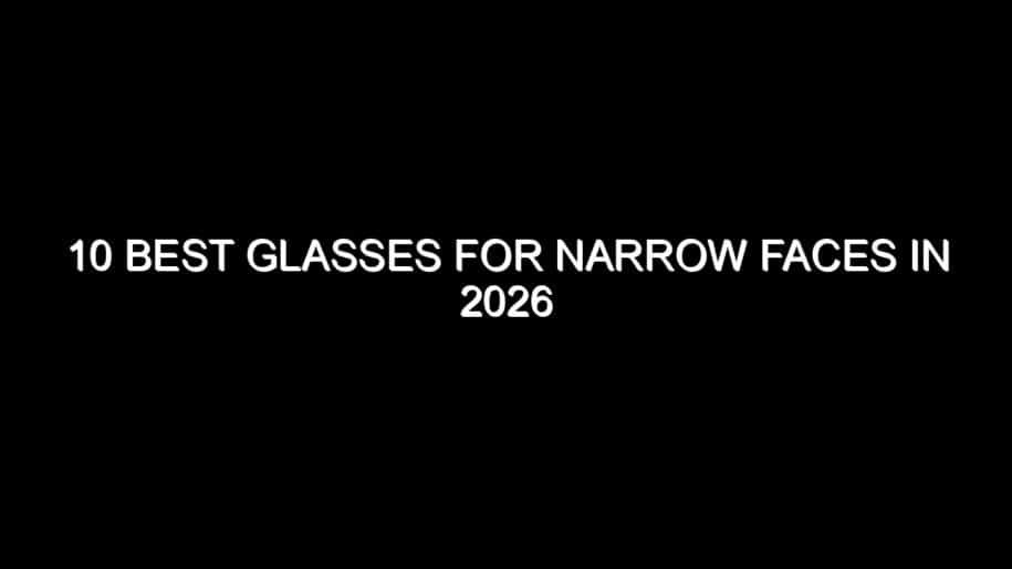 10 Best Glasses for Narrow Faces in 2026