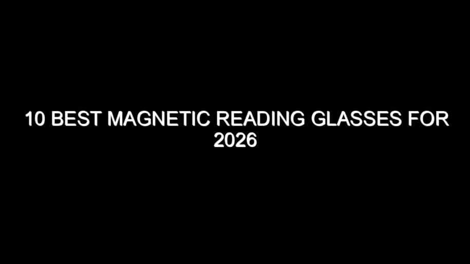 10 Best Magnetic Reading Glasses for 2026