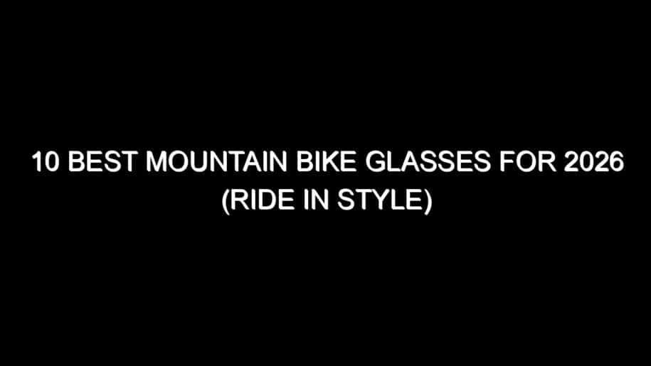 10 Best Mountain Bike Glasses for 2026 (Ride in Style)