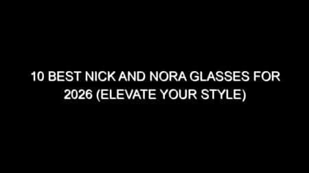 10 Best Nick and Nora Glasses for 2026 (Elevate Your Style)