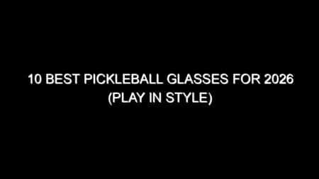 10 Best Pickleball Glasses for 2026 (Play in Style)
