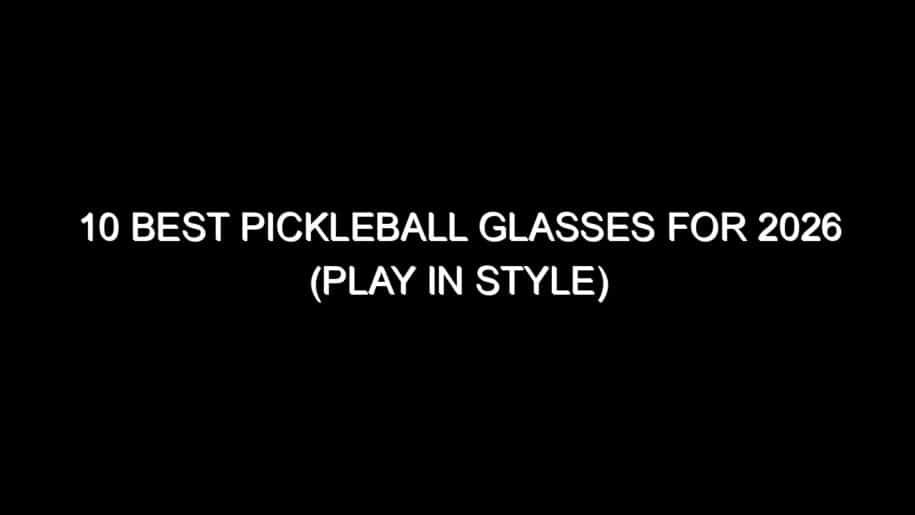 10 Best Pickleball Glasses for 2026 (Play in Style)
