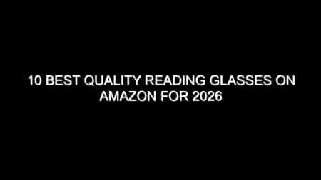 10 Best Quality Reading Glasses on Amazon for 2026