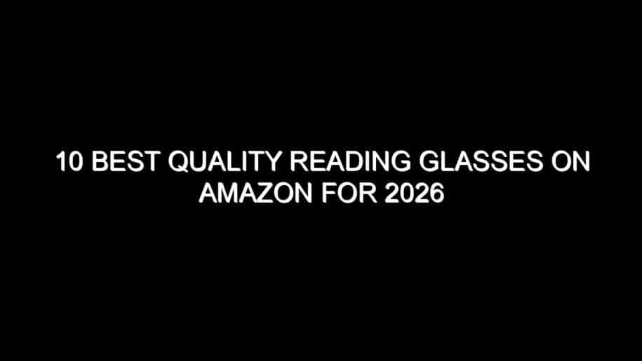 10 Best Quality Reading Glasses on Amazon for 2026