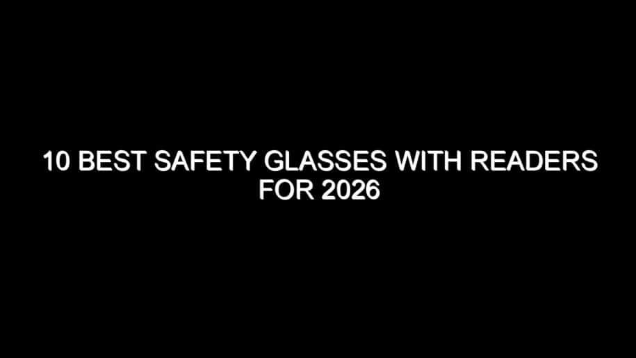 10 Best Safety Glasses with Readers for 2026