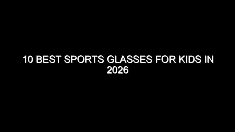 10 Best Sports Glasses for Kids in 2026