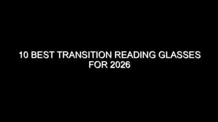 10 Best Transition Reading Glasses for 2026