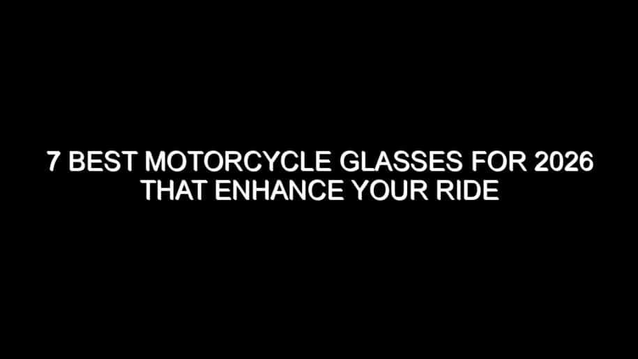 7 Best Motorcycle Glasses for 2026 That Enhance Your Ride