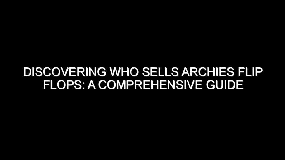 Discovering Who Sells Archies Flip Flops