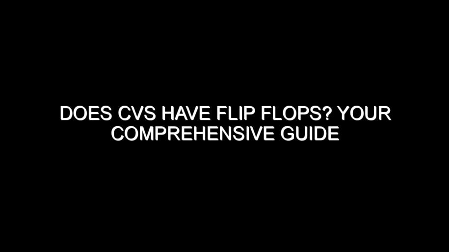 Does CVS Have Flip Flops?