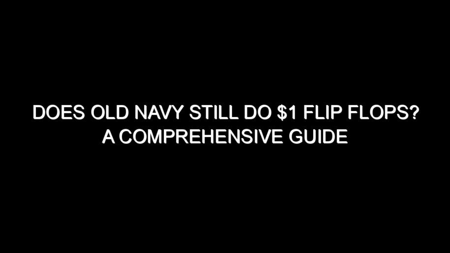 Does Old Navy Still Do $1 Flip Flops?