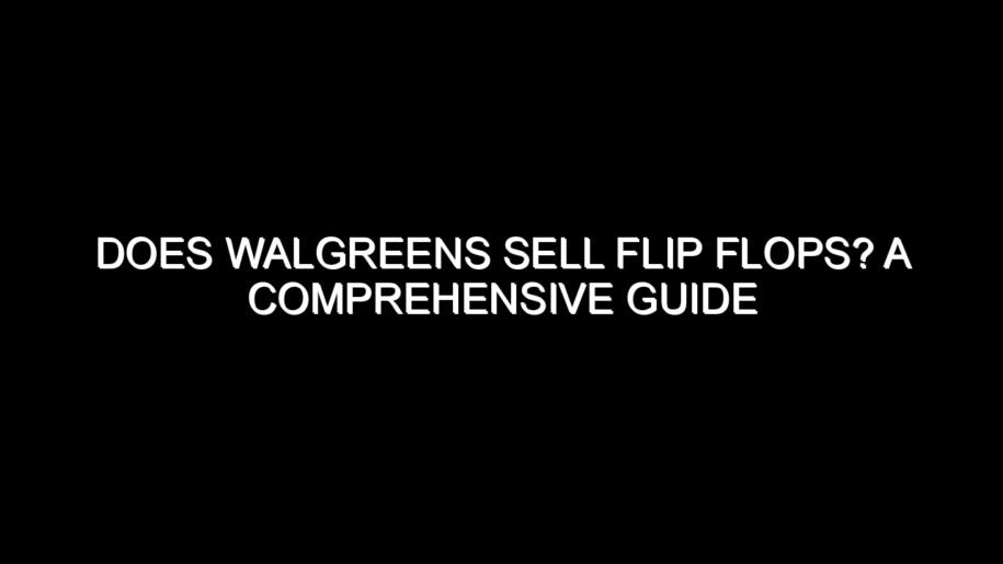 Does Walgreens Sell Flip Flops?