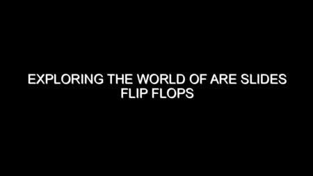 Exploring the World of Are Slides Flip Flops