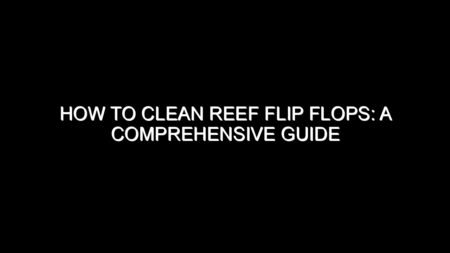 How to Clean Reef Flip Flops?