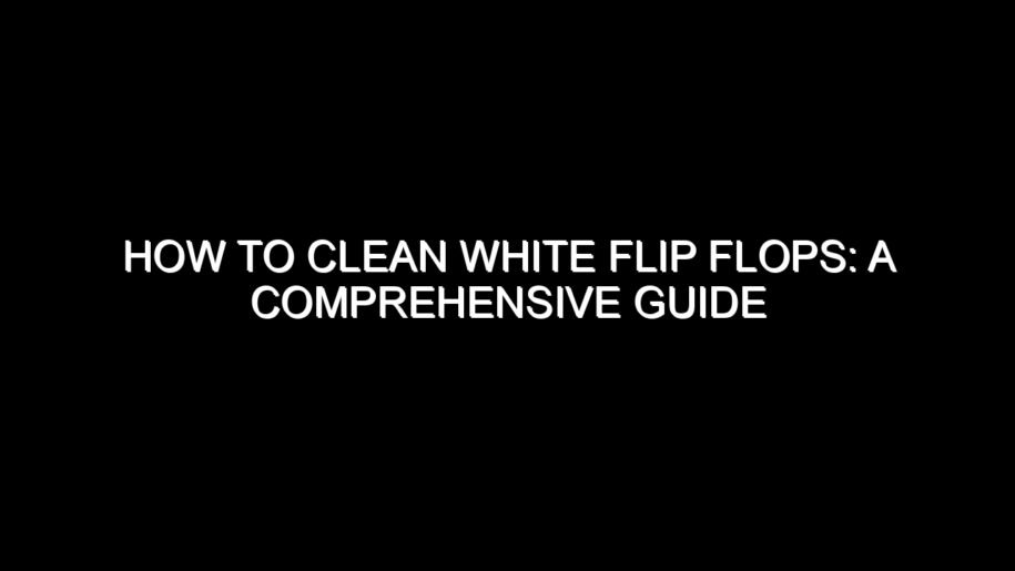 How to Clean White Flip Flops?
