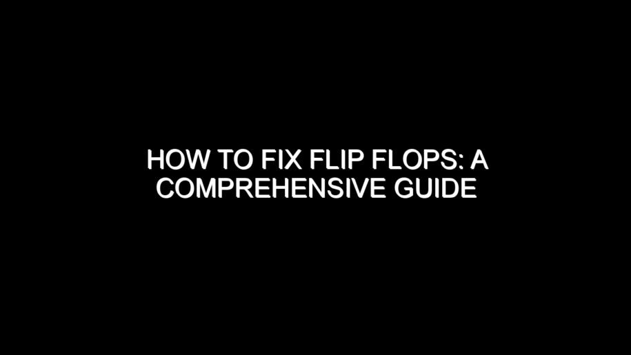 How to Fix Flip Flops?